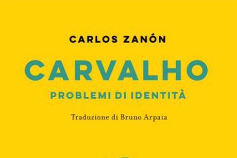 La copertina del libro di Carlos Zanon,  'Carvalho - Problemi di identità ' - RIPRODUZIONE RISERVATA
