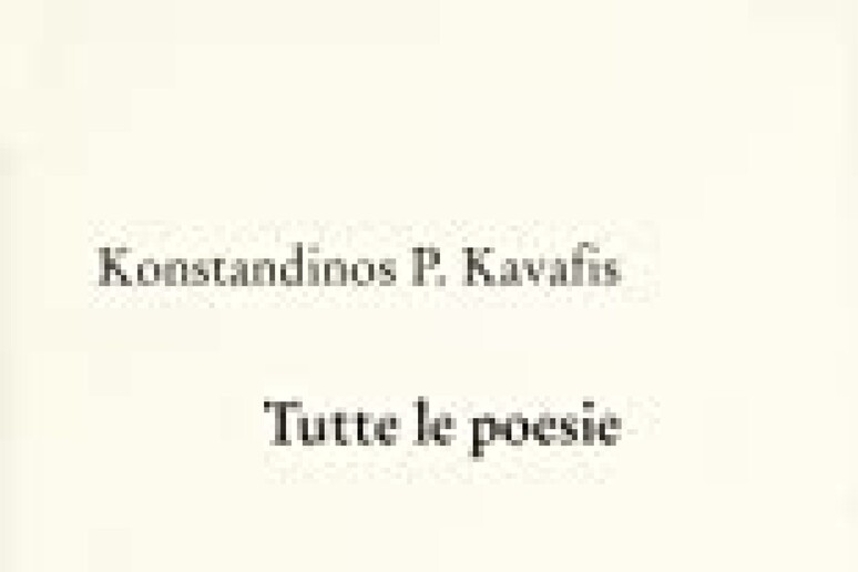 La copertina di Tutte le poesie di Konstandinos Kavafis - RIPRODUZIONE RISERVATA