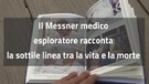 Il Messner medico esploratore racconta la sottile linea tra la vita e la morte(ANSA)