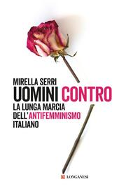 MIRELLA SERRI, 'UOMINI CONTRO. La lunga marcia dell'antifemminismo italiano'