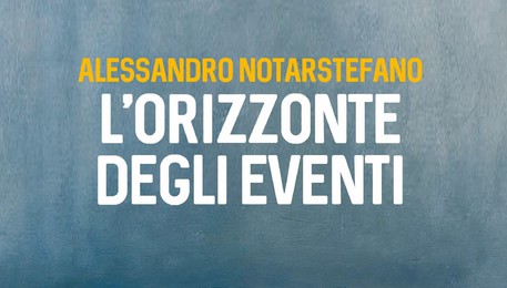 Alessandro Notarstefano, L'orizzonte degli eventi (ANSA)