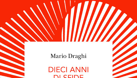 Dieci anni di sfide, scritti e discorsi di Mario Draghi (ANSA)