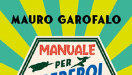 Manuale per Supereroi Green, libro per ragazzi di Mauro Garofalo (ANSA)