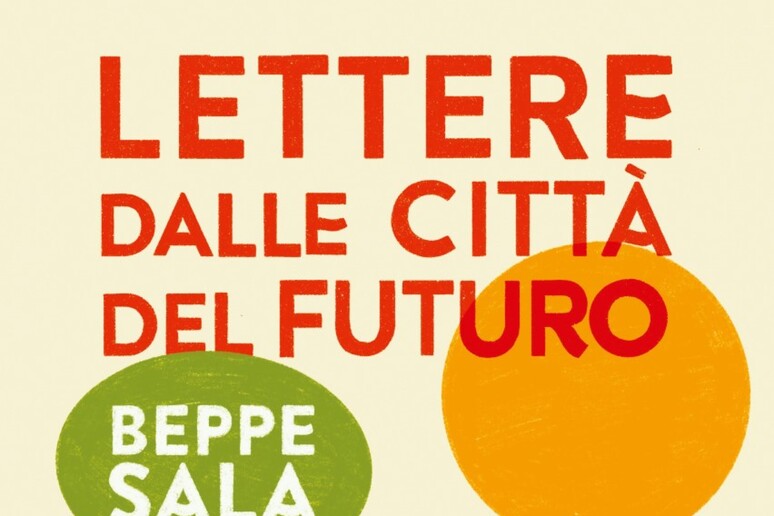 Beppe Sala, il futuro in  'Lettere dalle città ' - RIPRODUZIONE RISERVATA