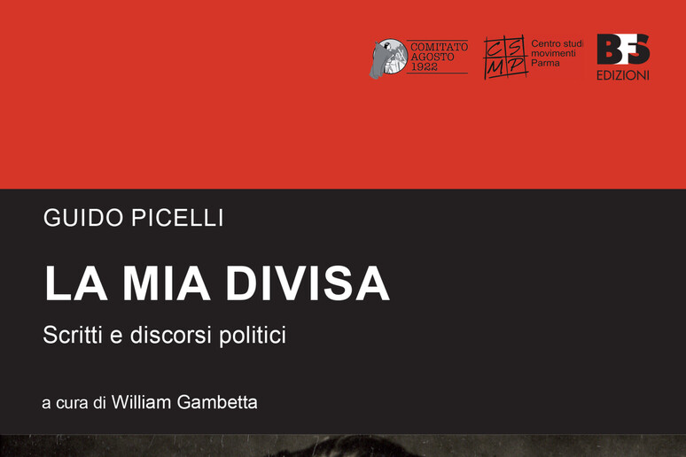 'La mia divisa 	', gli scritti politici di Guido Picelli - RIPRODUZIONE RISERVATA